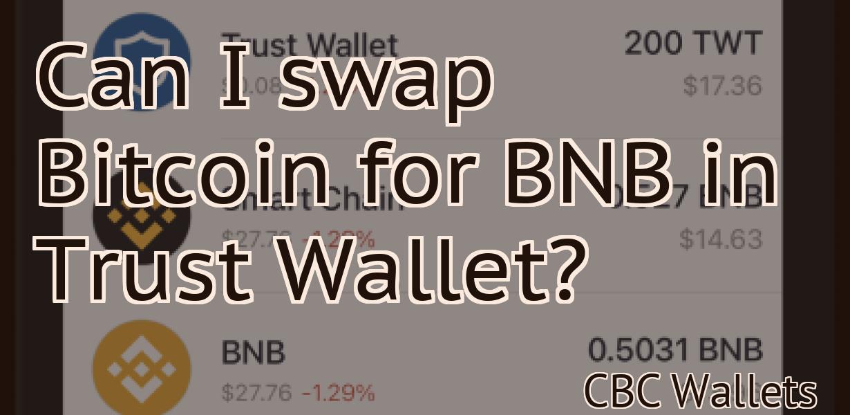 Can I swap Bitcoin for BNB in Trust Wallet?
