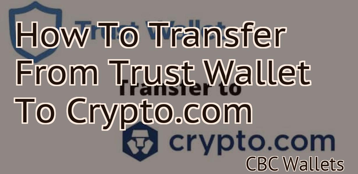 How To Transfer From Trust Wallet To Crypto.com