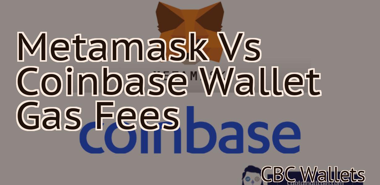 Metamask Vs Coinbase Wallet Gas Fees