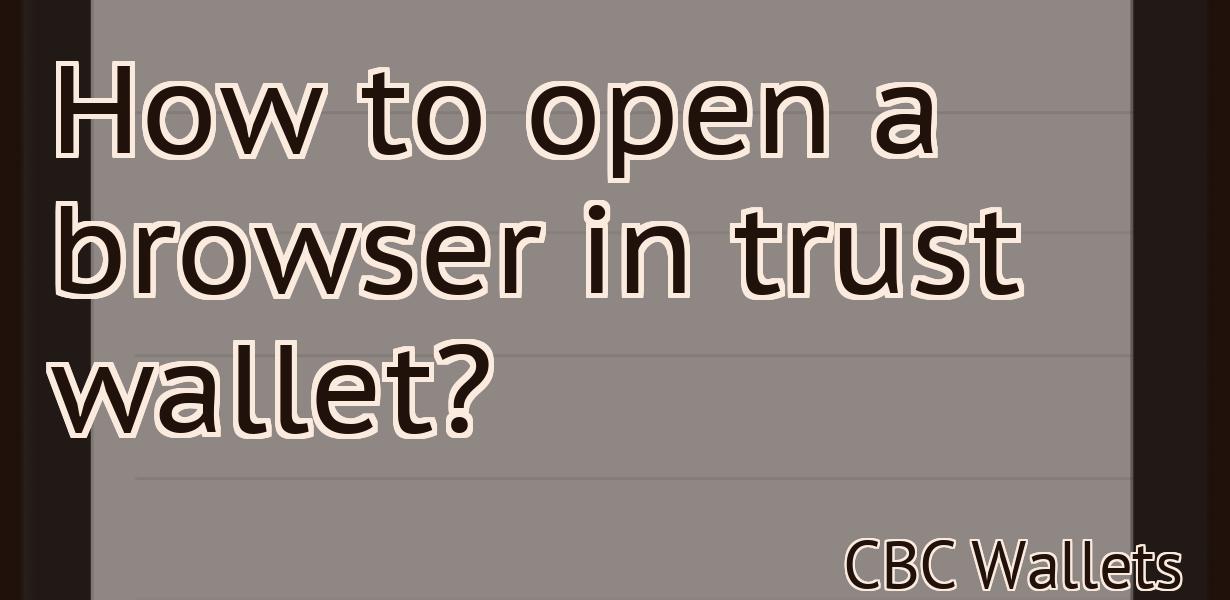 How to open a browser in trust wallet?