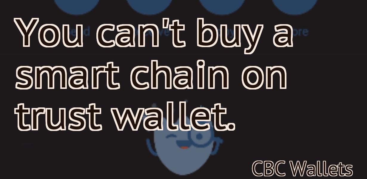You can't buy a smart chain on trust wallet.