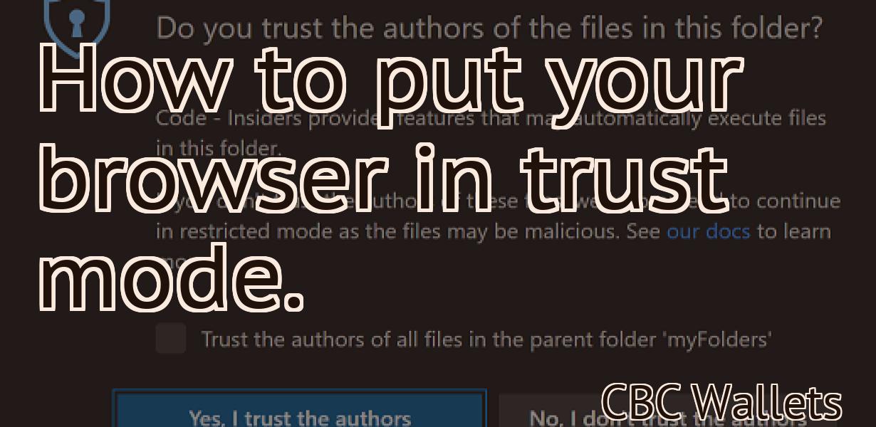 How to put your browser in trust mode.