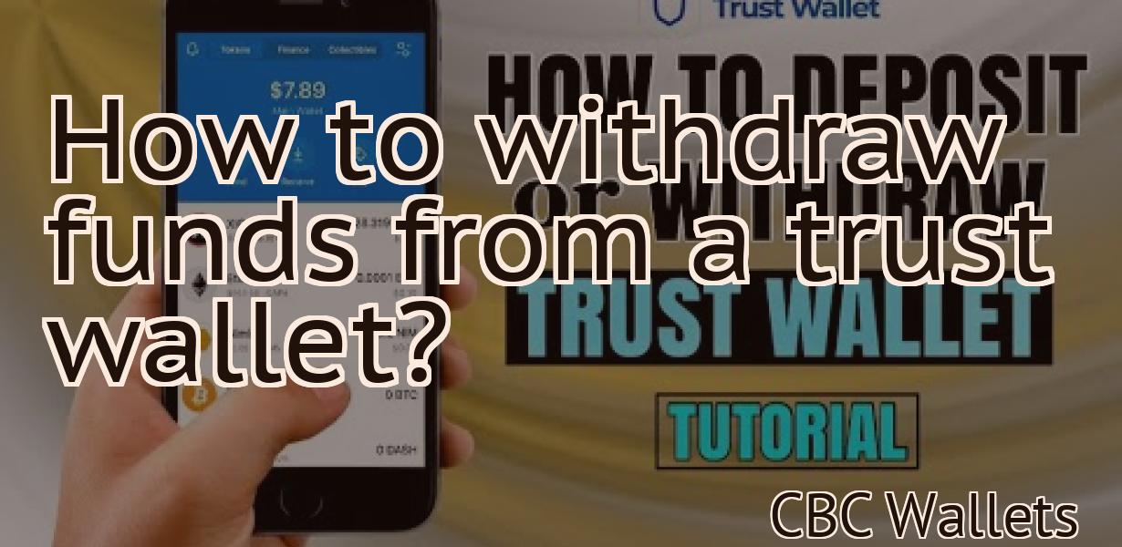 How to withdraw funds from a trust wallet?