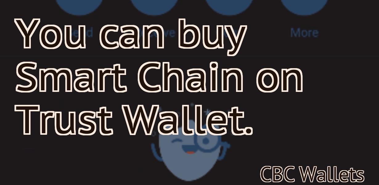 You can buy Smart Chain on Trust Wallet.