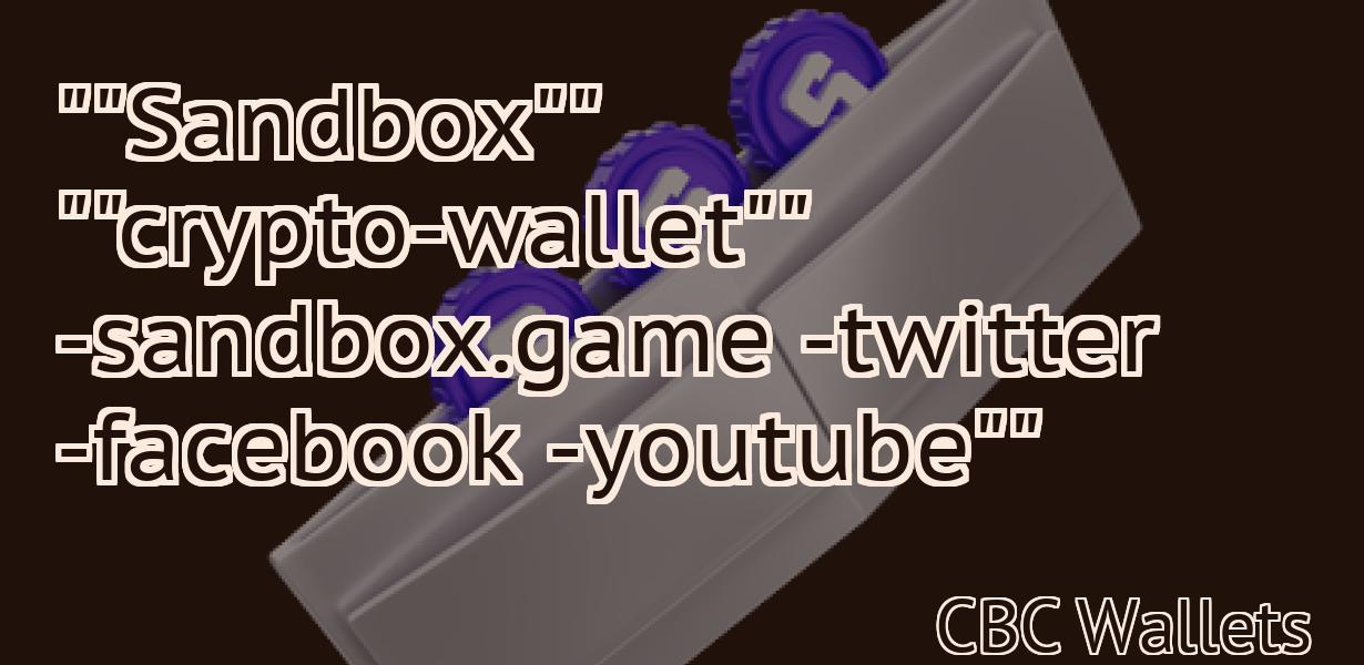 ""Sandbox"" ""crypto-wallet"" -sandbox.game -twitter -facebook -youtube""