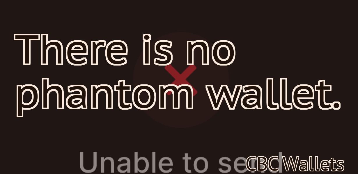 There is no phantom wallet.