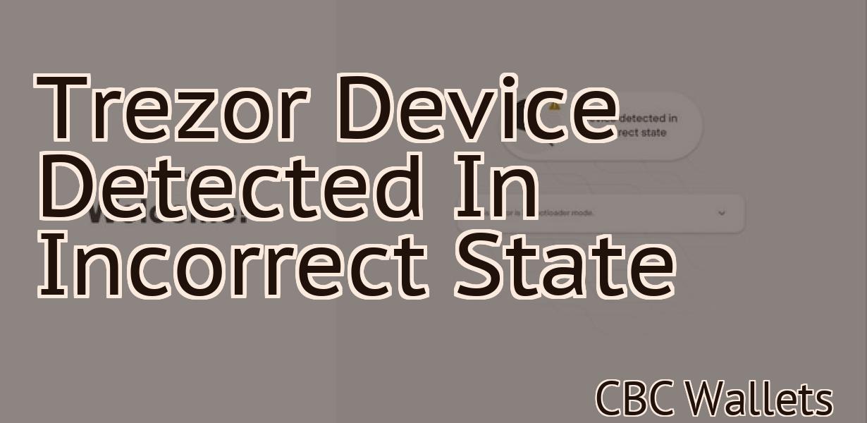 Trezor Device Detected In Incorrect State