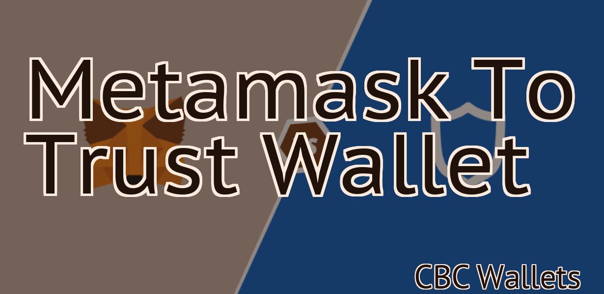 Metamask To Trust Wallet