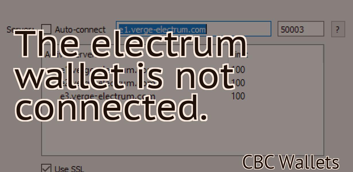 The electrum wallet is not connected.
