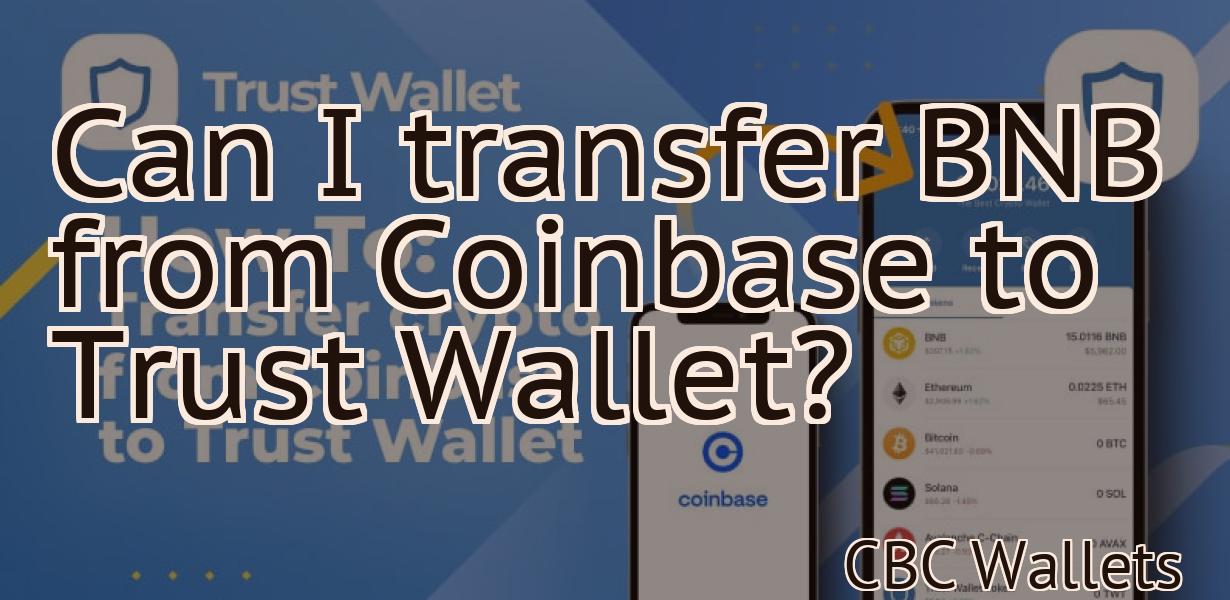 Can I transfer BNB from Coinbase to Trust Wallet?