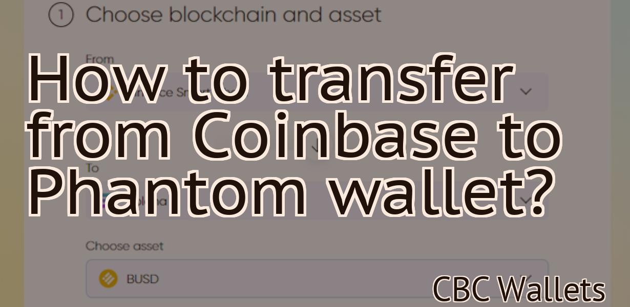 How to transfer from Coinbase to Phantom wallet?