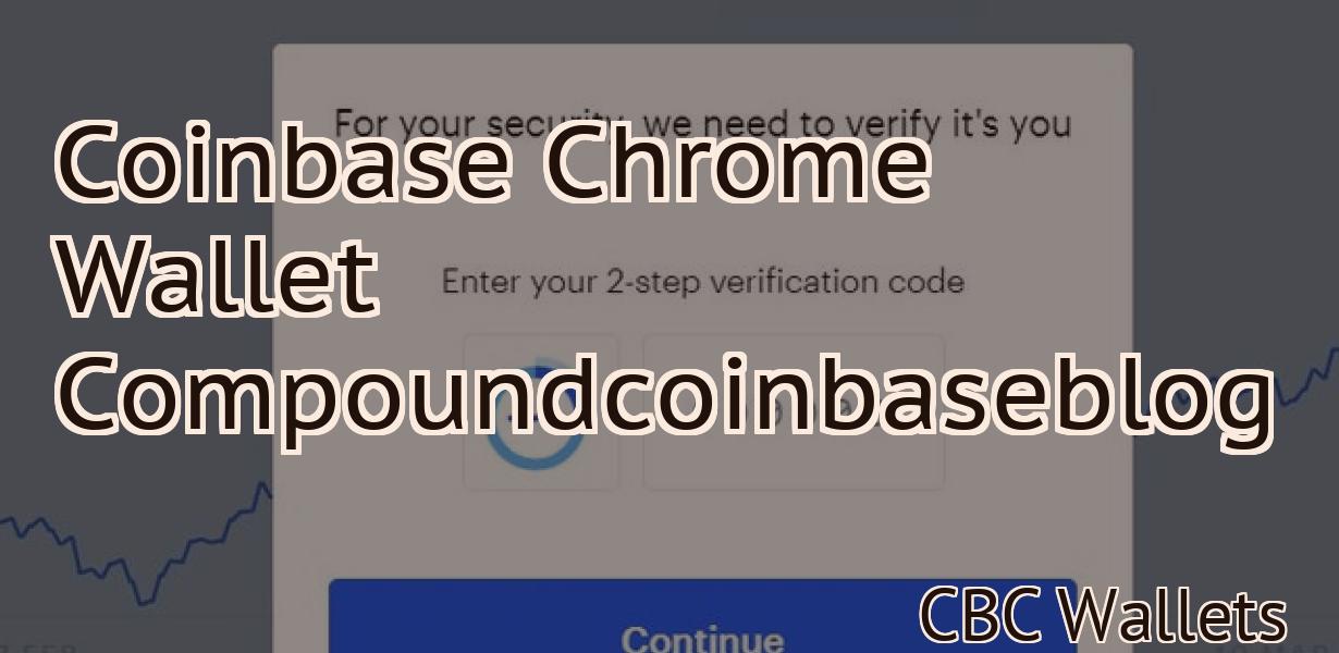 Coinbase Chrome Wallet Compoundcoinbaseblog