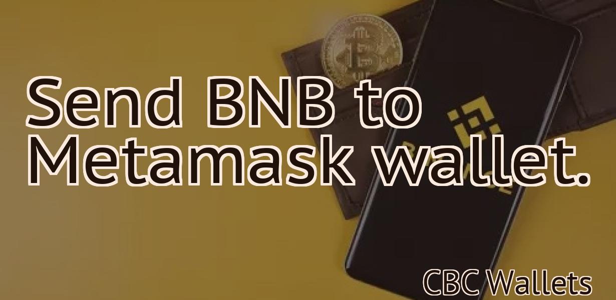 Send BNB to Metamask wallet.