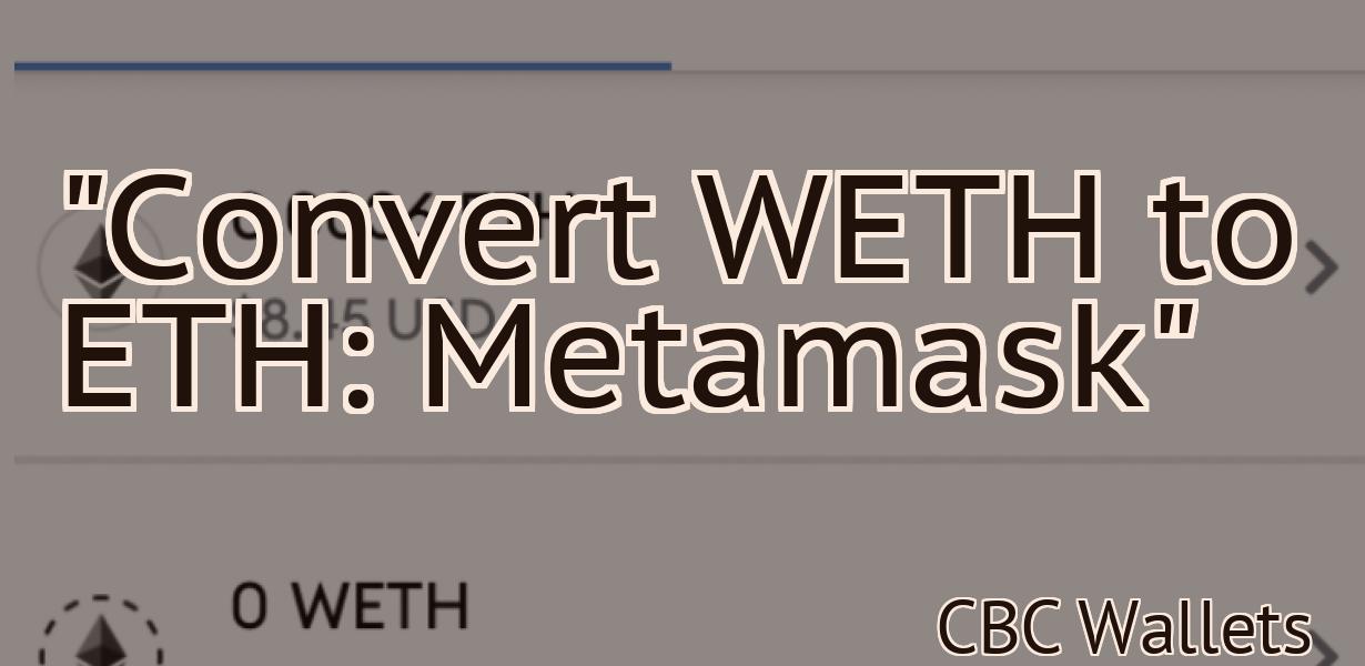 "Convert WETH to ETH: Metamask"