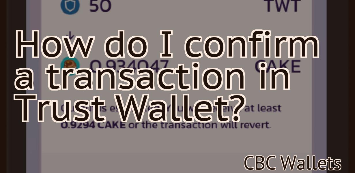 How do I confirm a transaction in Trust Wallet?