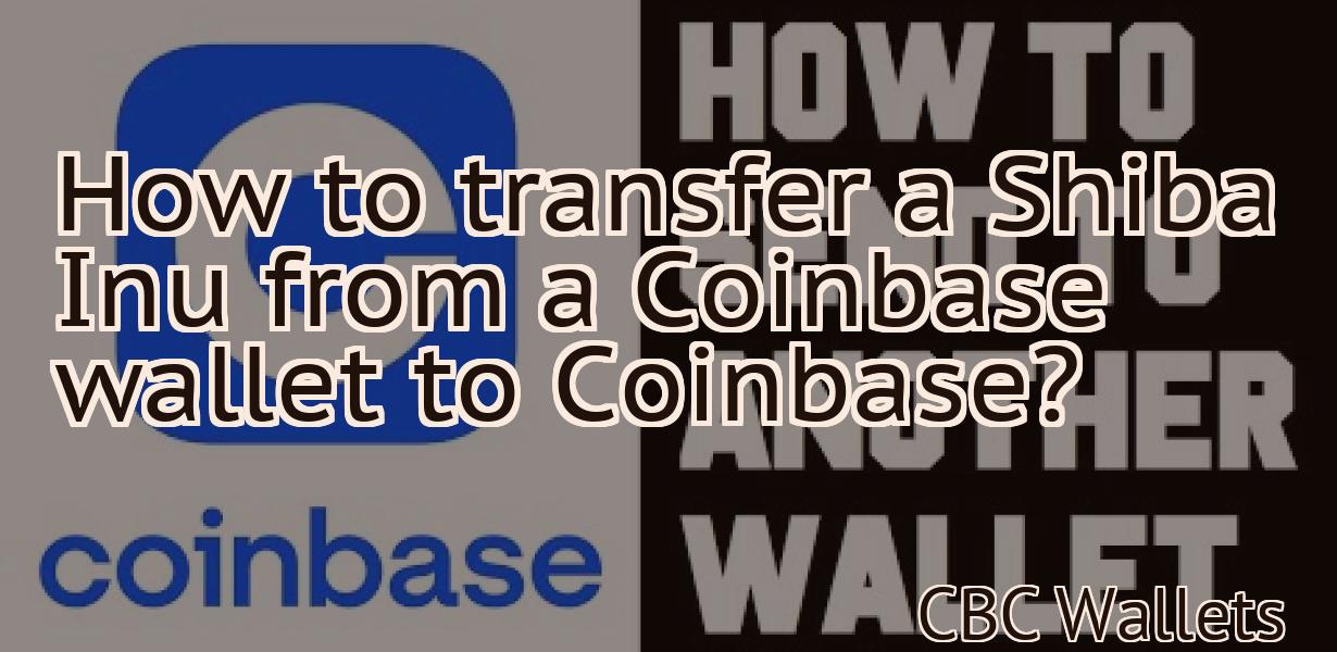 How to transfer a Shiba Inu from a Coinbase wallet to Coinbase?