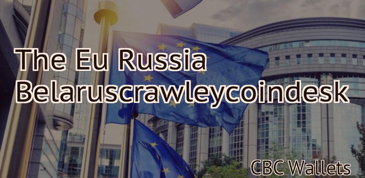 The Eu Russia Belaruscrawleycoindesk