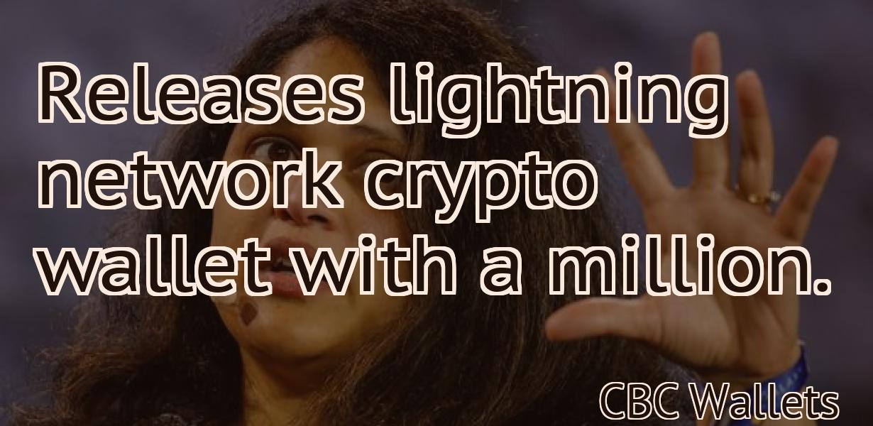 Releases lightning network crypto wallet with a million.