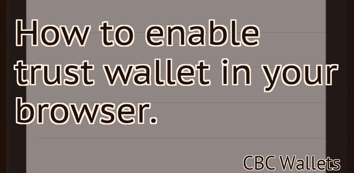 How to enable trust wallet in your browser.