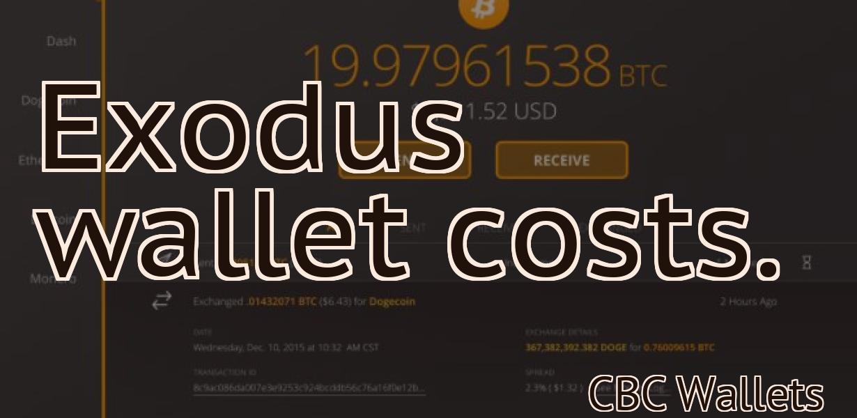 Exodus wallet costs.