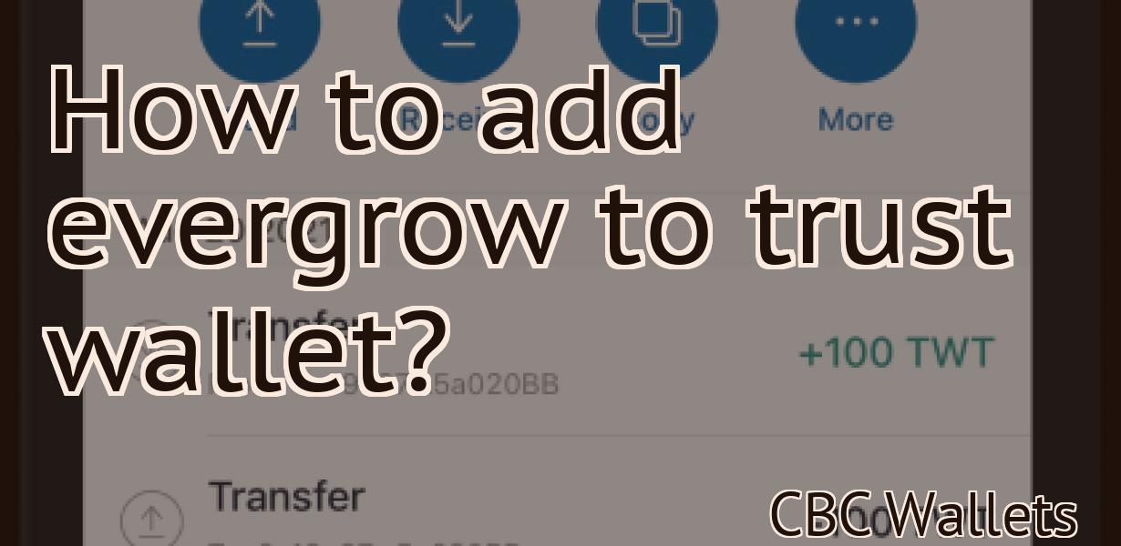 How to add evergrow to trust wallet?