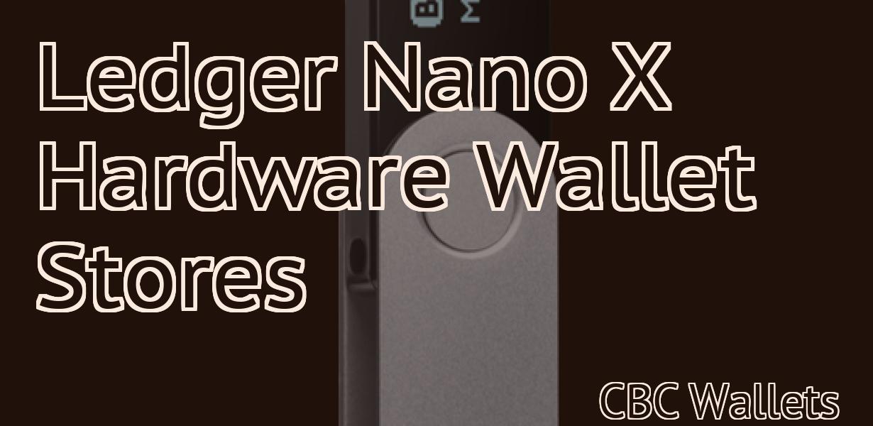 Ledger Nano X Hardware Wallet Stores