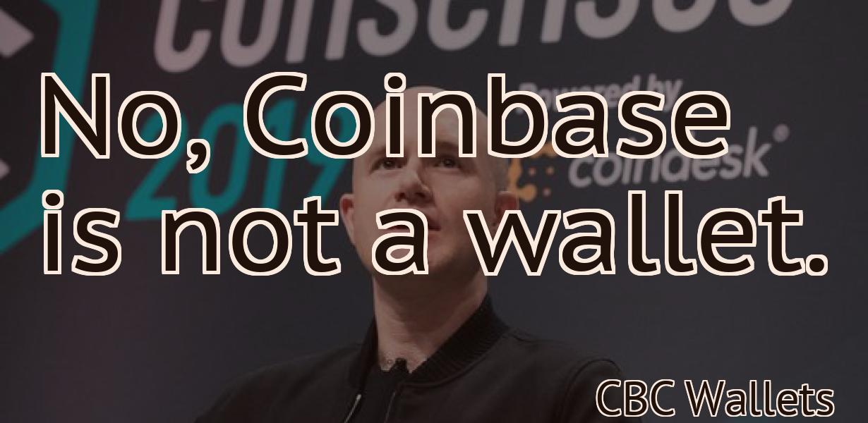 No, Coinbase is not a wallet.