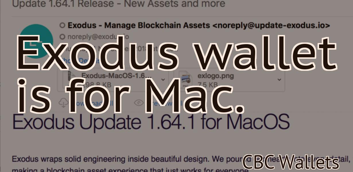 Exodus wallet is for Mac.