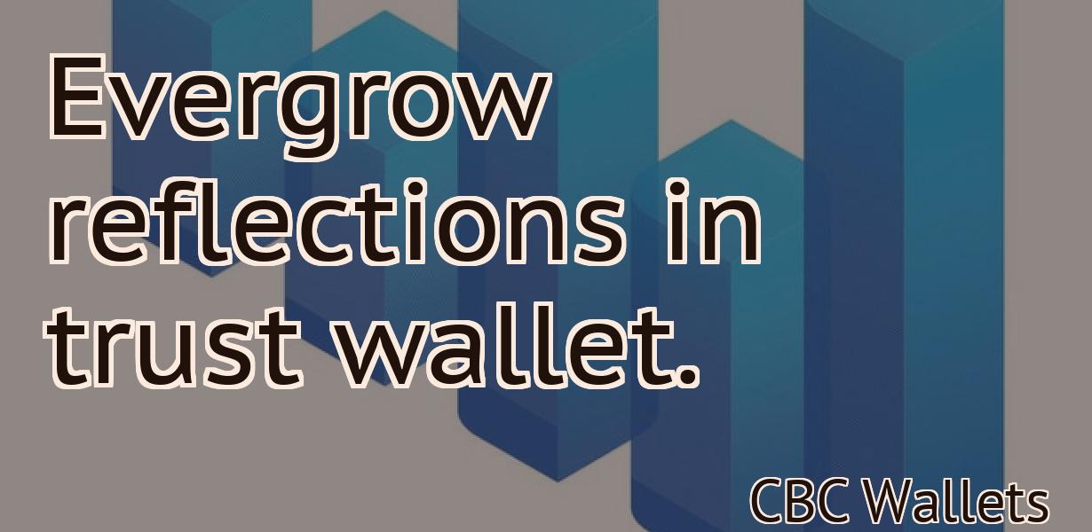 Evergrow reflections in trust wallet.