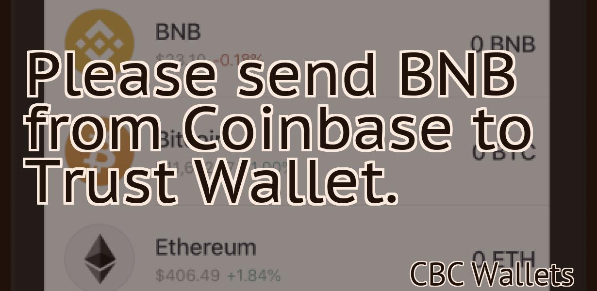 Please send BNB from Coinbase to Trust Wallet.