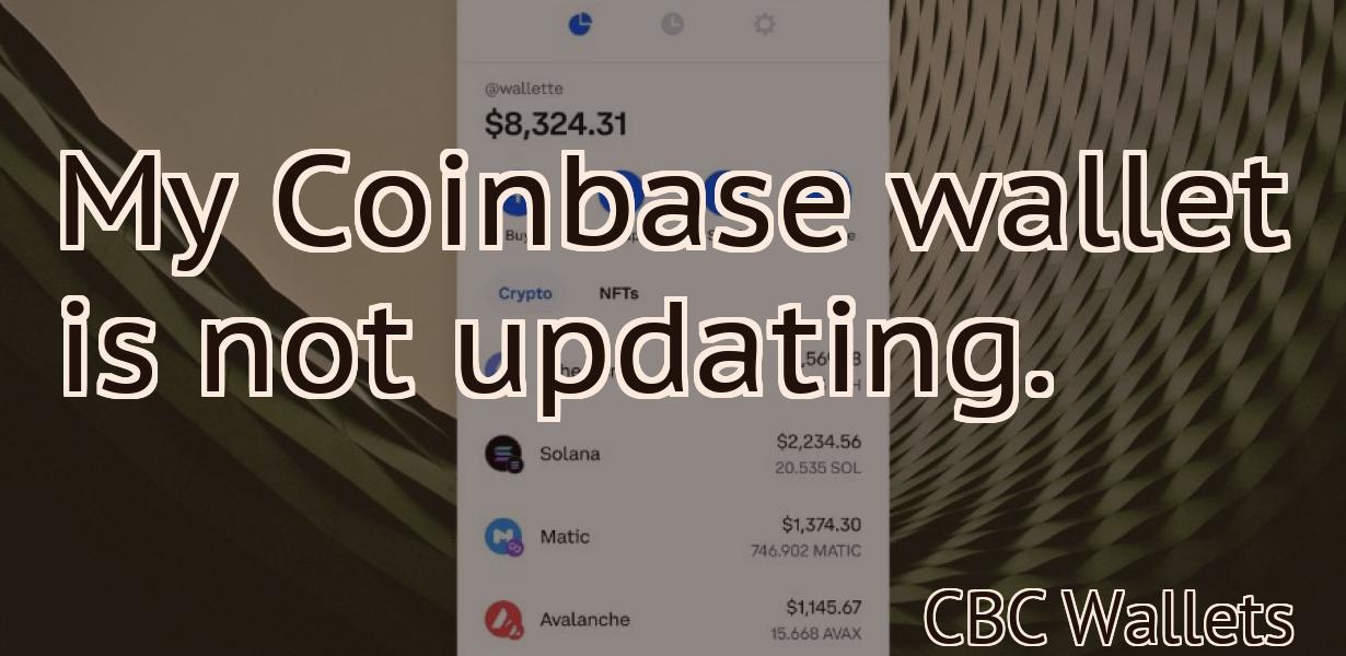 My Coinbase wallet is not updating.
