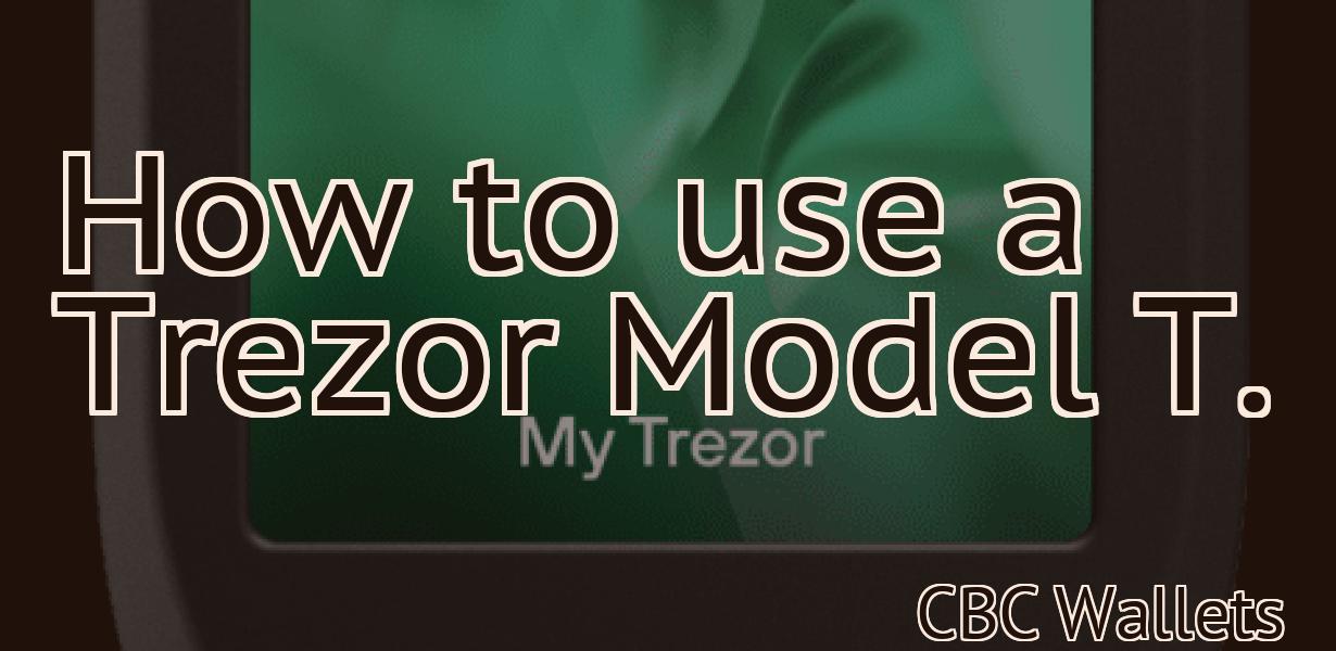 How to use a Trezor Model T.