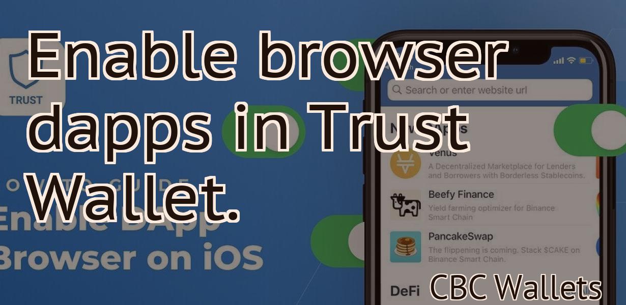 Enable browser dapps in Trust Wallet.