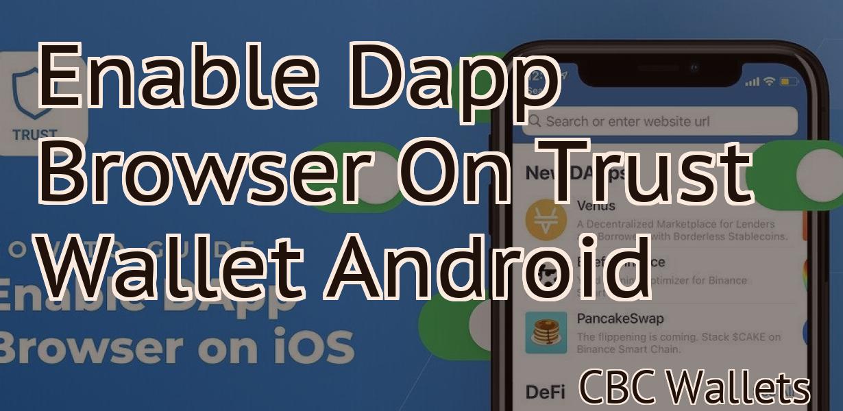 Enable Dapp Browser On Trust Wallet Android