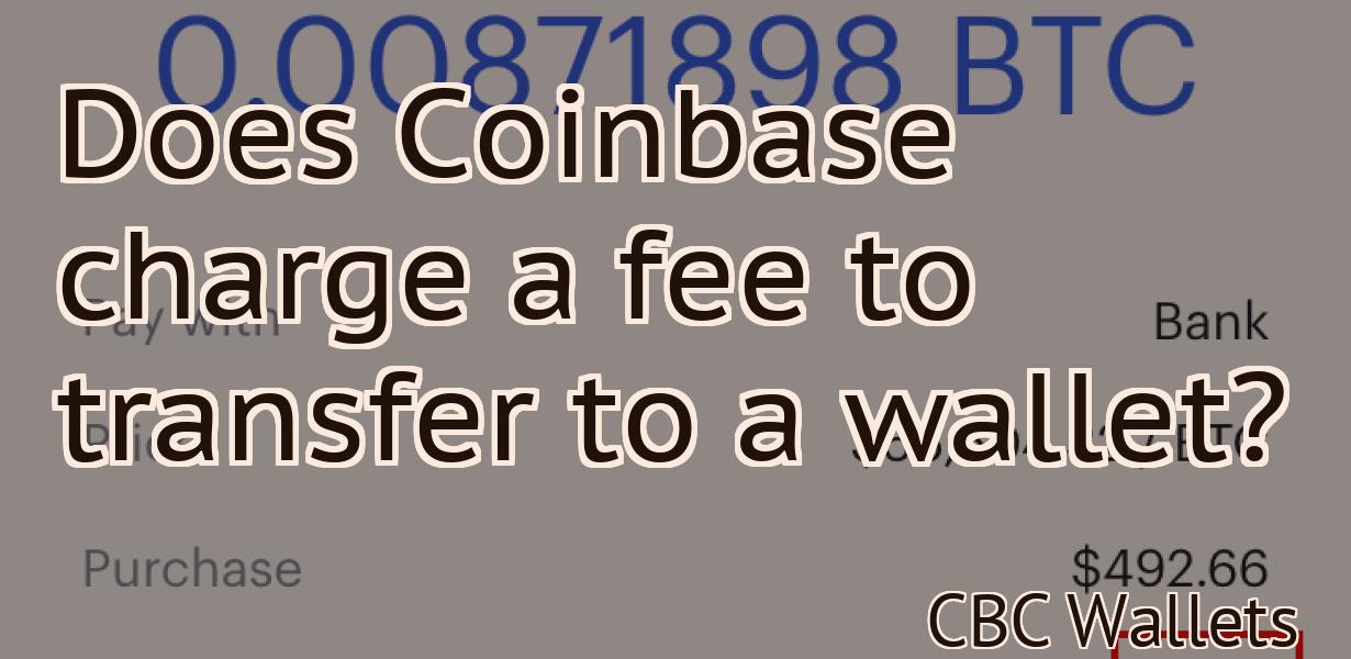 Does Coinbase charge a fee to transfer to a wallet?