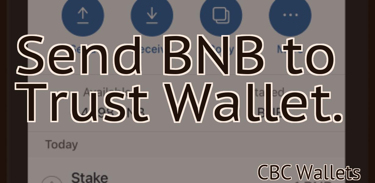 Send BNB to Trust Wallet.