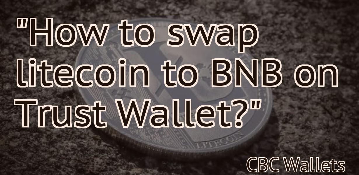 "How to swap litecoin to BNB on Trust Wallet?"