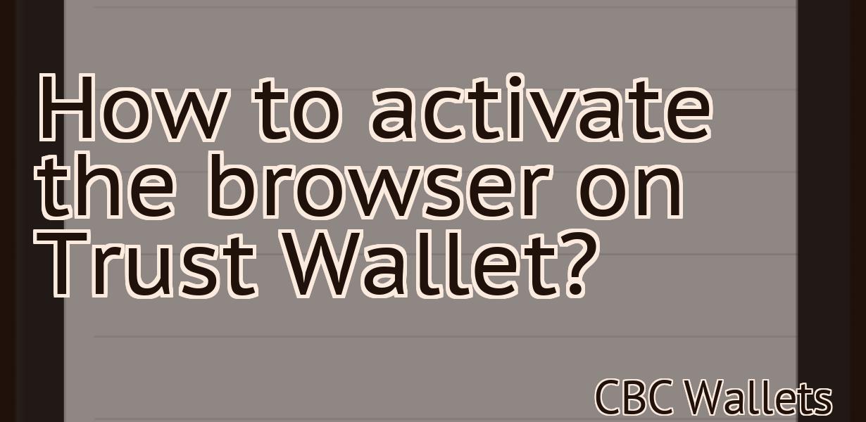How to activate the browser on Trust Wallet?