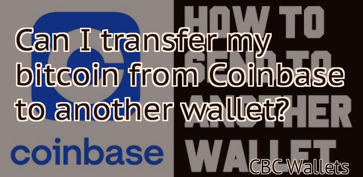 Can I transfer my bitcoin from Coinbase to another wallet?