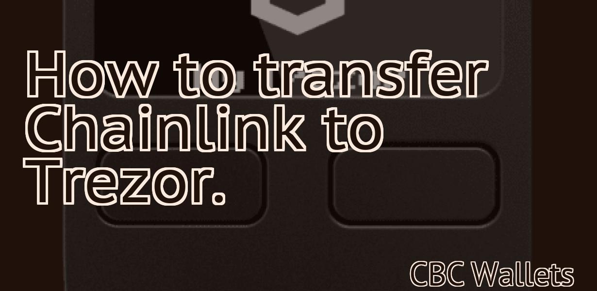 How to transfer Chainlink to Trezor.