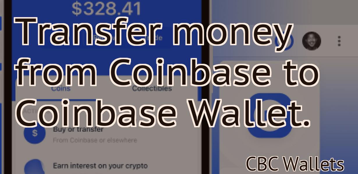 Transfer money from Coinbase to Coinbase Wallet.