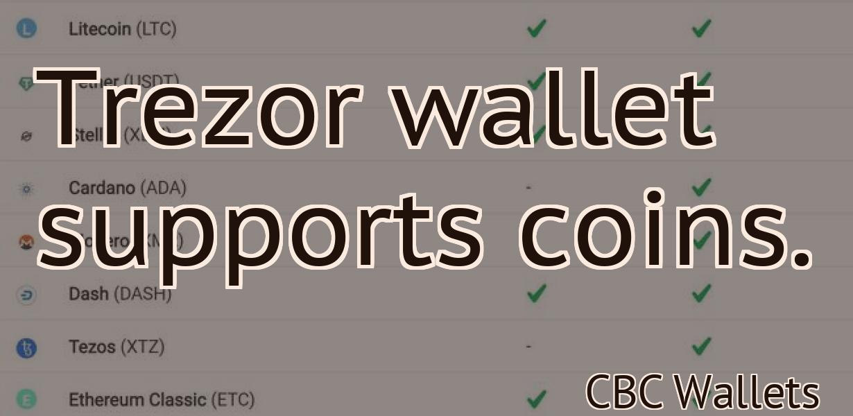 Trezor wallet supports coins.
