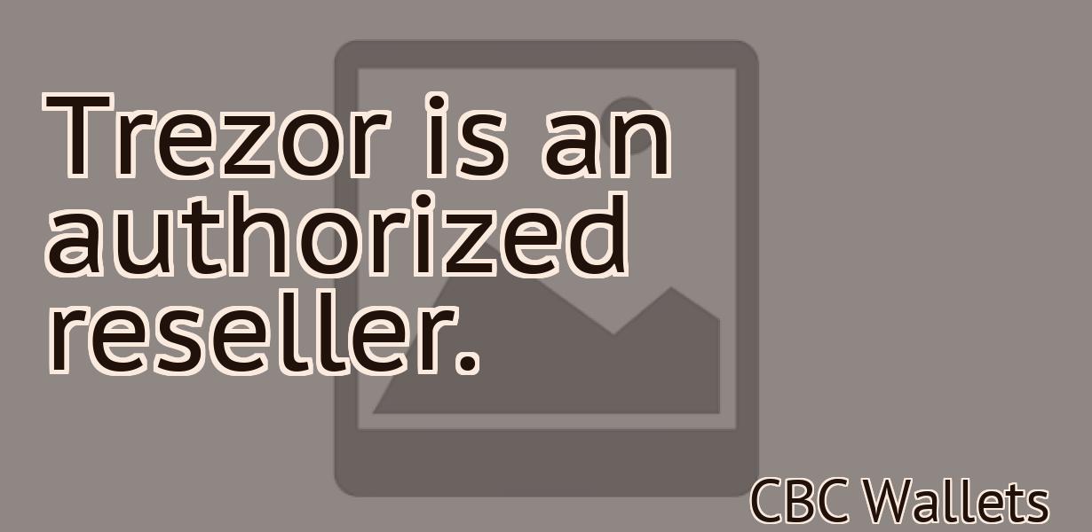 Trezor is an authorized reseller.