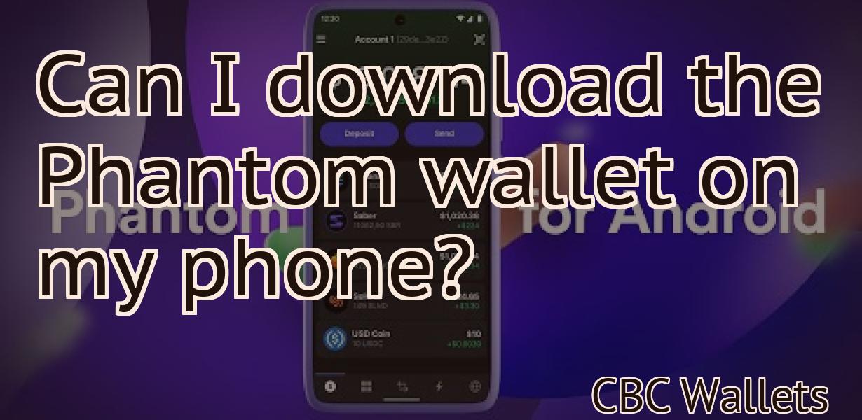 Can I download the Phantom wallet on my phone?
