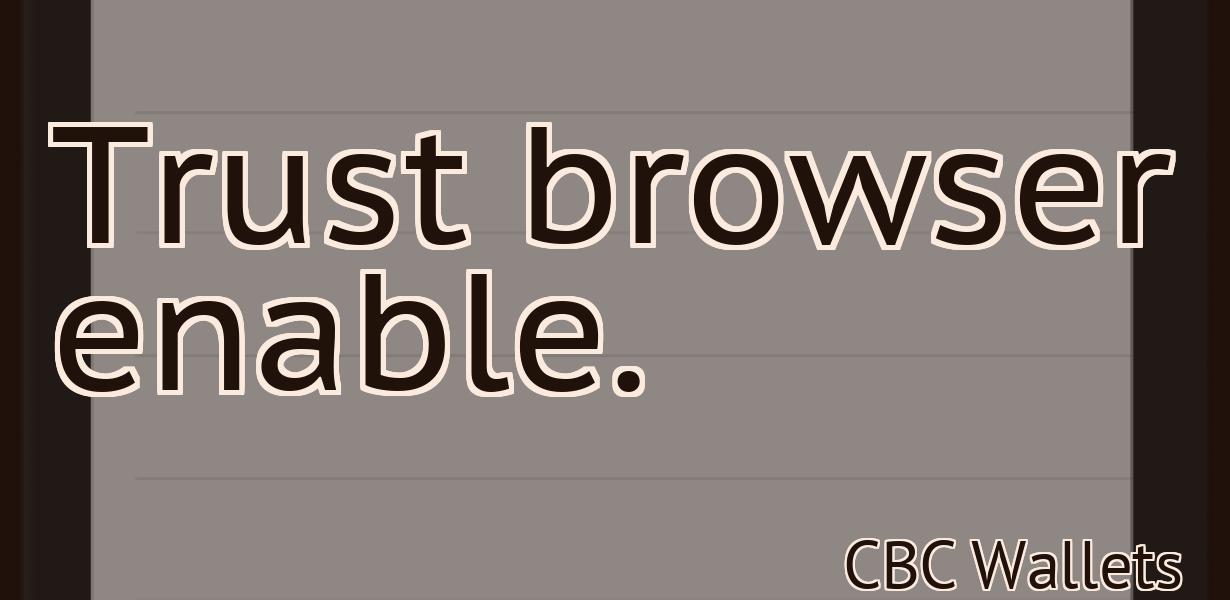 Trust browser enable.