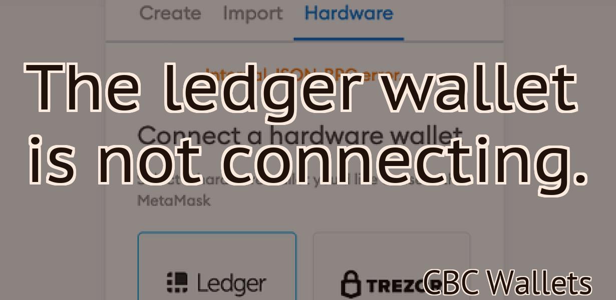 The ledger wallet is not connecting.