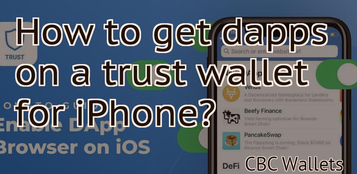 How to get dapps on a trust wallet for iPhone?