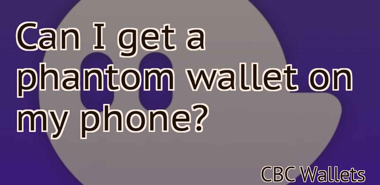 Can I get a phantom wallet on my phone?