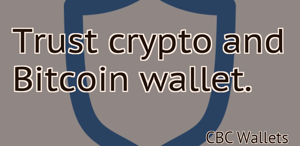 Trust crypto and Bitcoin wallet.