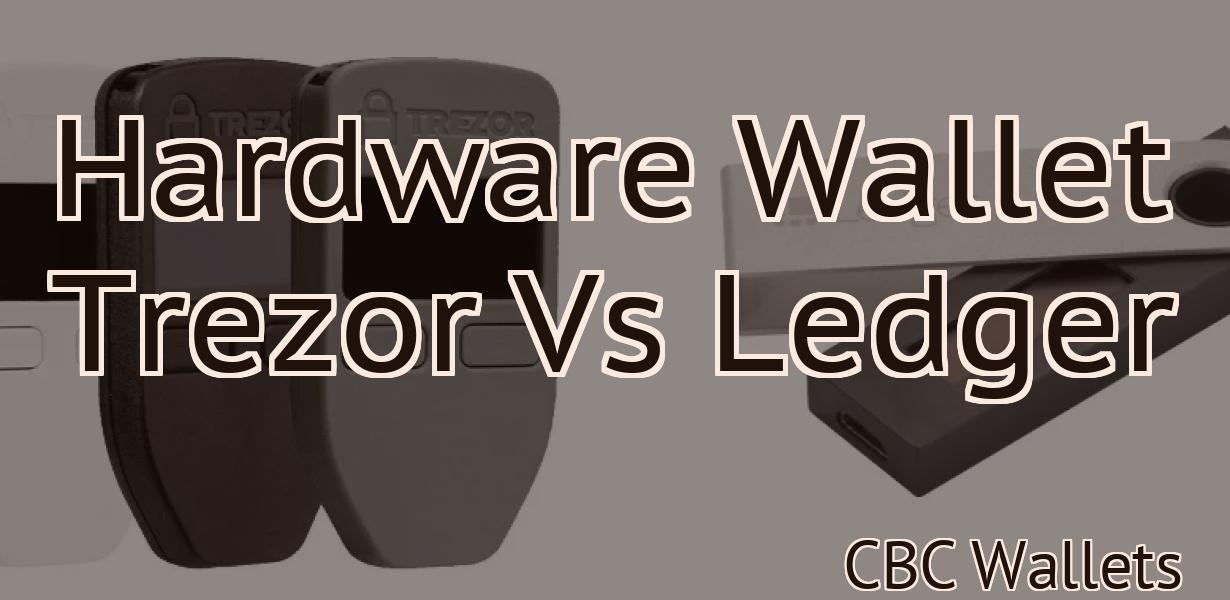 Hardware Wallet Trezor Vs Ledger